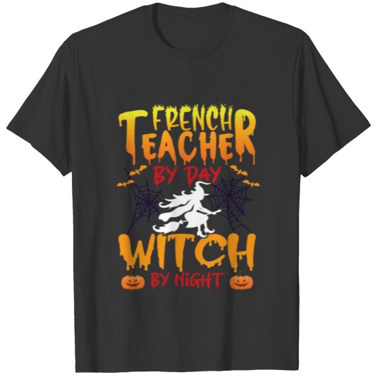 french Teacher by Day Witch By Night - halloween T Shirts