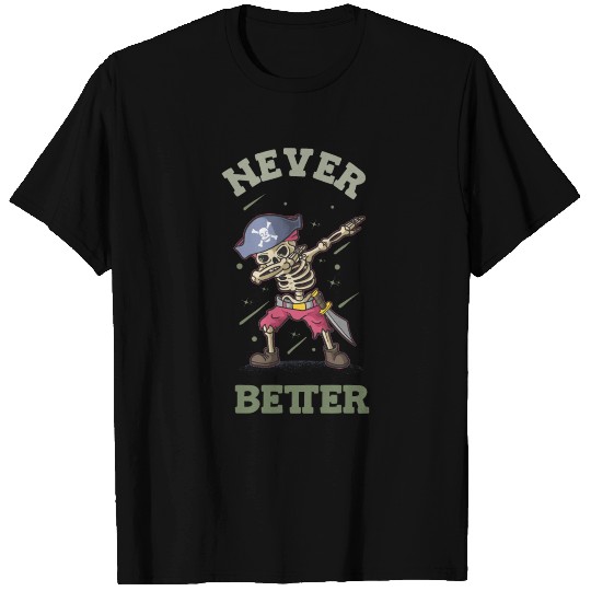 Never Better Skeleton T Shirts