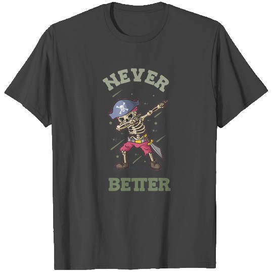 Never Better Skeleton T Shirts