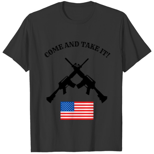 Come And Take It Pro 2ND Amendment AR15 AK47 USA T Shirts