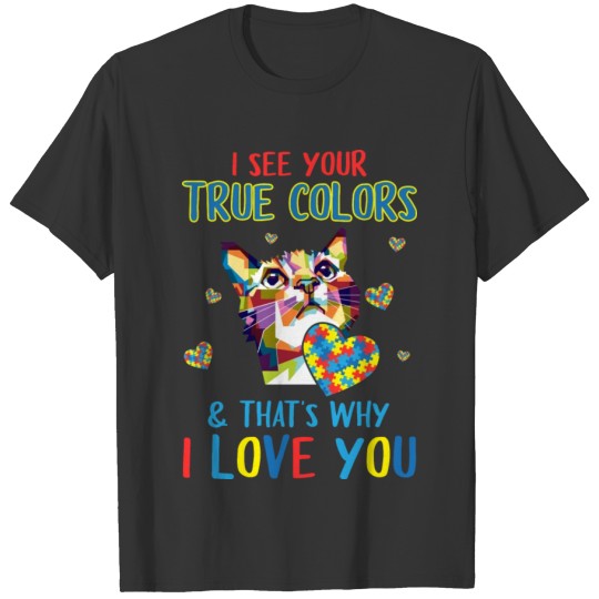 I See Your True Colors & That's Why I Love You Co T-shirt