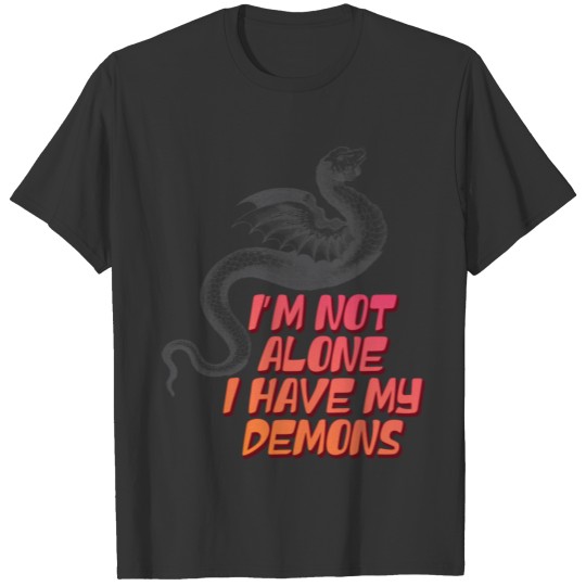 I'm not alone i have my demons T-shirt