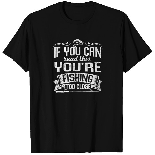 Funny Fishing Fishing Too Close Fish Lover T Shirts