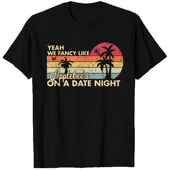 Yeah We Fancy Like Applebees On A Date Night T Shirts