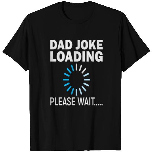 Dad Joke Loading Please Wait... Funny Dad Design T Shirts