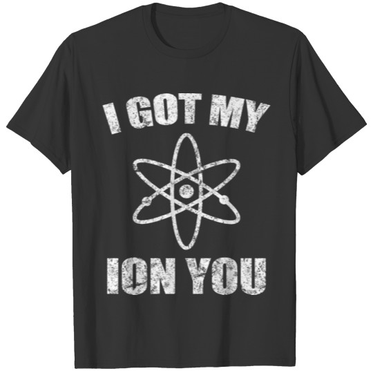 Funny Ion Chemistry Pun Science Teacher Apparel T-shirt