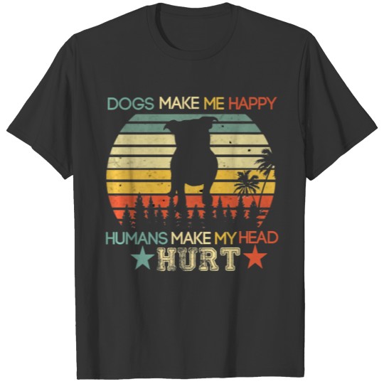 Dogs Make Me Happy Human Make My Head Hurt Funny T Shirts