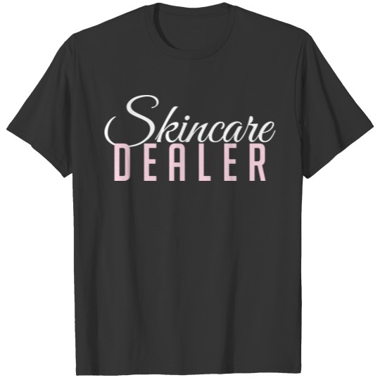 Skincare Dealer Skincare lover Esthetician Skin Sp T Shirts