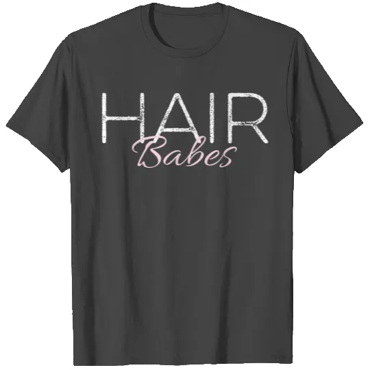 Hair Babes Hair Lover Beautician Hairstylist Haird T Shirts