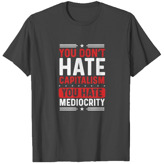 You dont hate Capitalism You hate CEO Liberty T Shirts