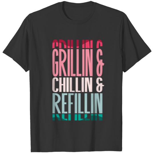 Chillin grillin refillin BBQ Lover Gift T-shirt