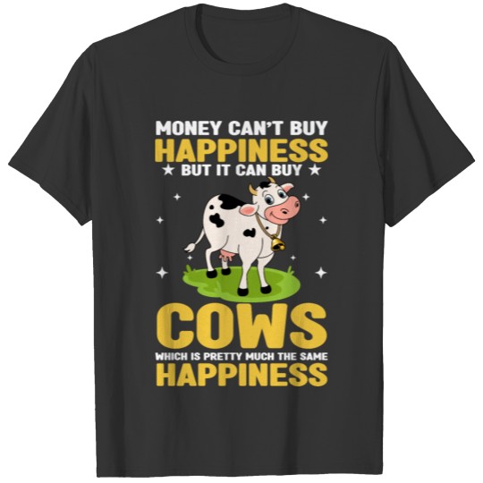 Money Cant Buy Happiness But It Can Buy Cows Cattl T Shirts