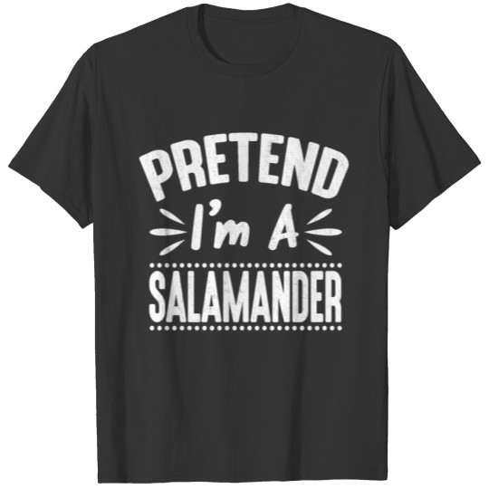 Pretend I'm a Salamander Funny Lazy Easy Halloween T-shirt