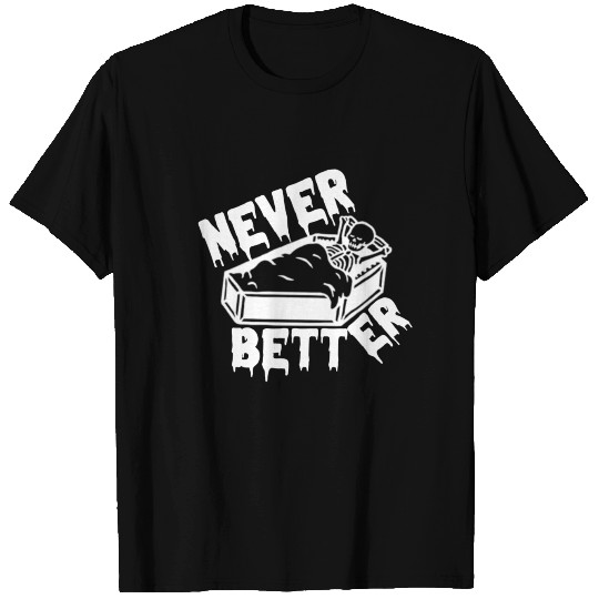 Never better skeleton T Shirts