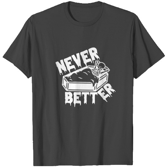 Never better skeleton T Shirts