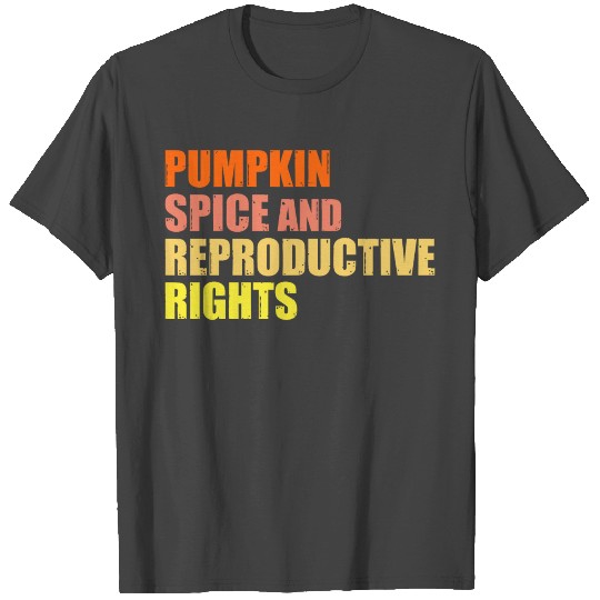 Pumpkin Spice And Reproductive Rights Feminist T Shirts