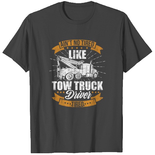 Tow Truck Driver No Tired Trucker Gift design T Shirts