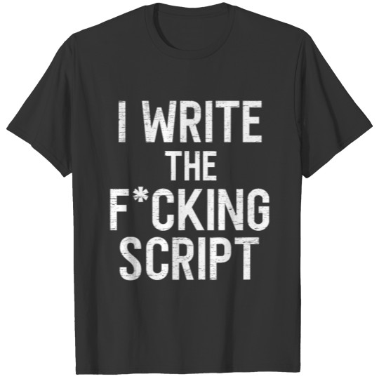 Funny script writer saying script writer T Shirts