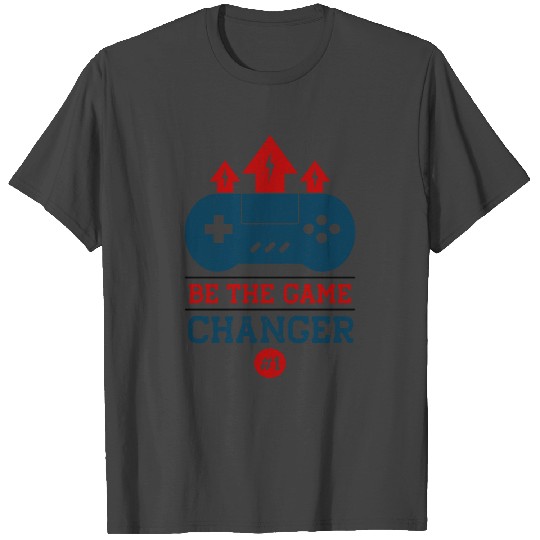 Be The Game Changer - Gaming T Shirts