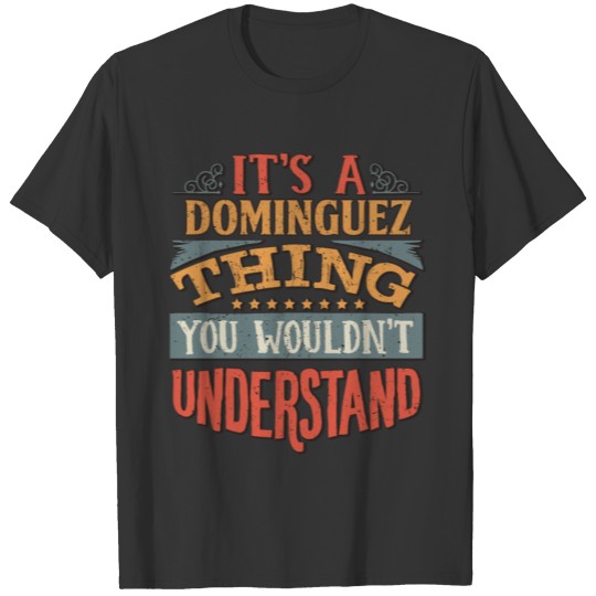 It's A Dominguez Thing You Wouldn't Understand - T-shirt