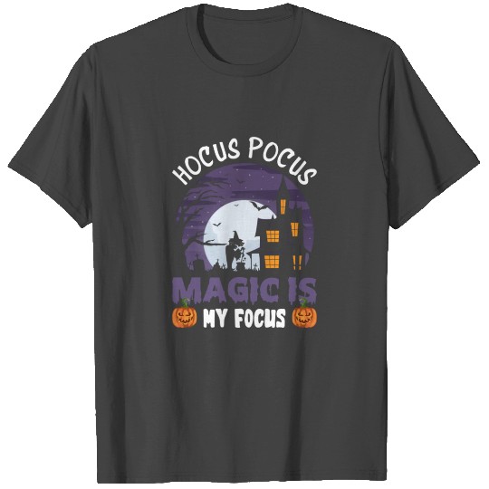 Hocus Pocus Magic Is My Focus T Shirts