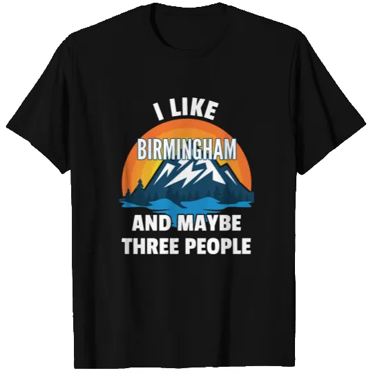 I Like Birmingham And Maybe Three People T Shirts