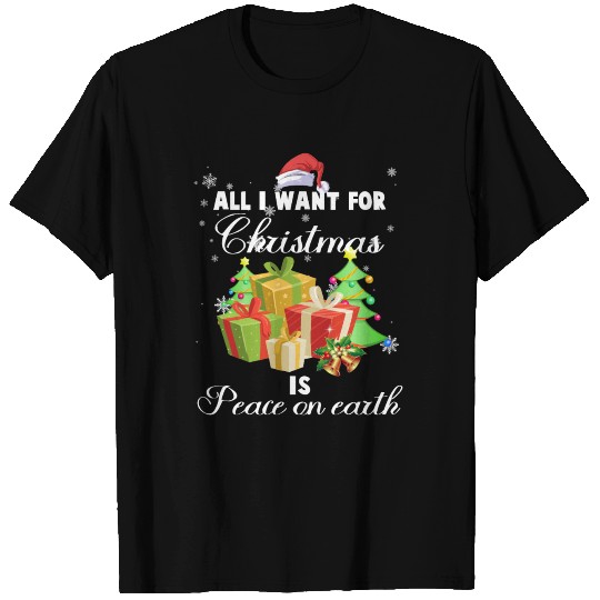 All i want for christmas is peace on earth T Shirts