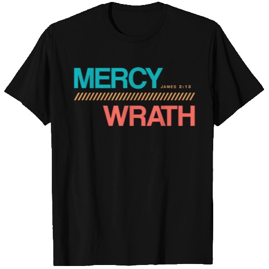 Mercy Over Wrath (James 2:13) T Shirts