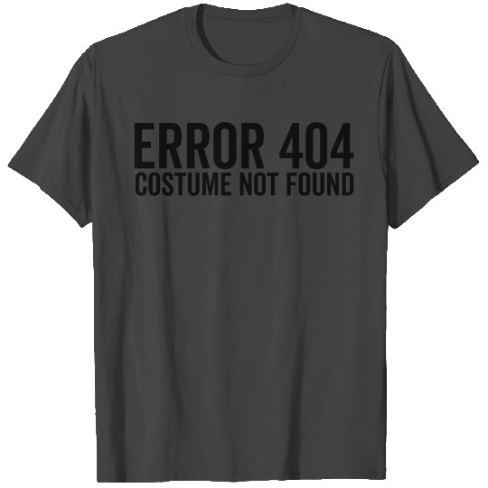 Error 404 Costume Not Found T Shirts