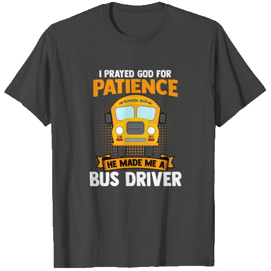 I Prayed God The Catholic School Bus Driver T Shirts