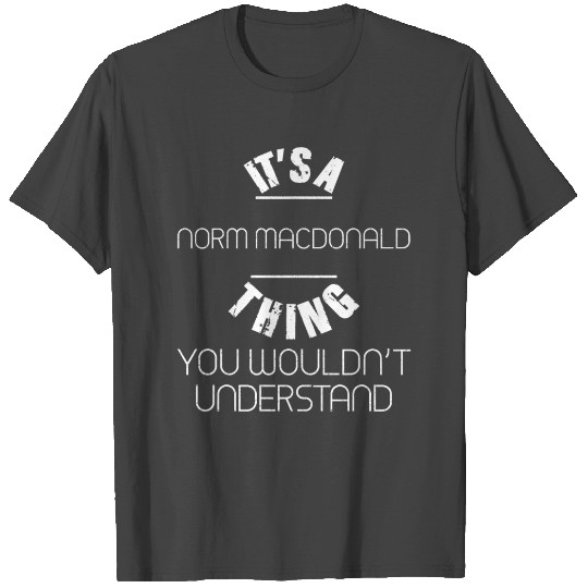 It's A Norm Macdonald T Shirts