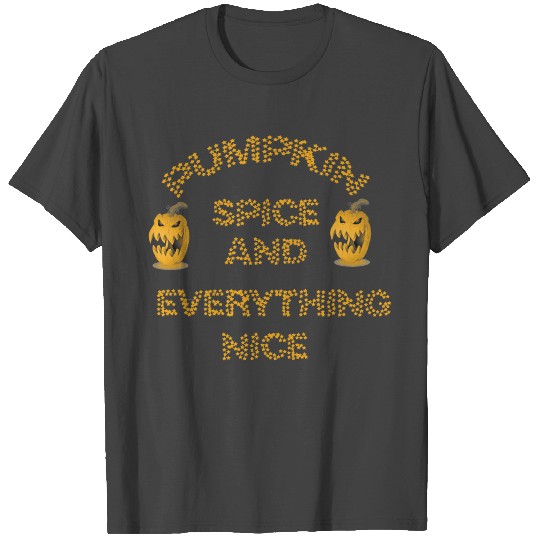 pumpkin spice and everything nice T Shirts