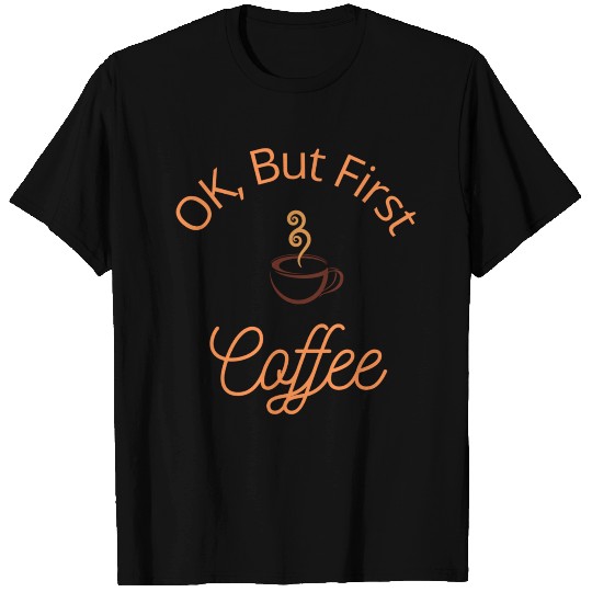 Ok, But First Coffee (FALL) T Shirts
