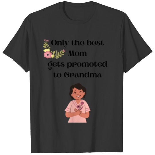 Only the best mom gets promoted to grandma T-shirt