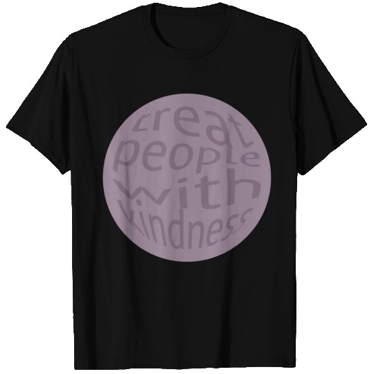TREAT PEOPLE WITH KINDNESS T Shirts