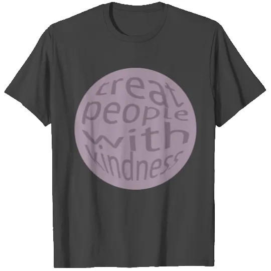 TREAT PEOPLE WITH KINDNESS T Shirts