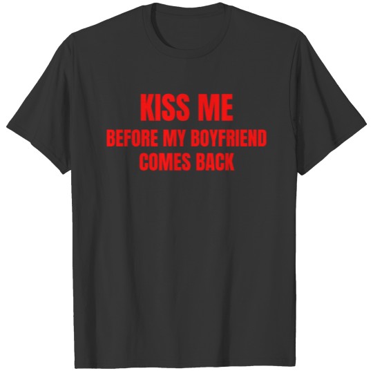 KISS ME Before My Boyfriend Comes Back (red) T Shirts