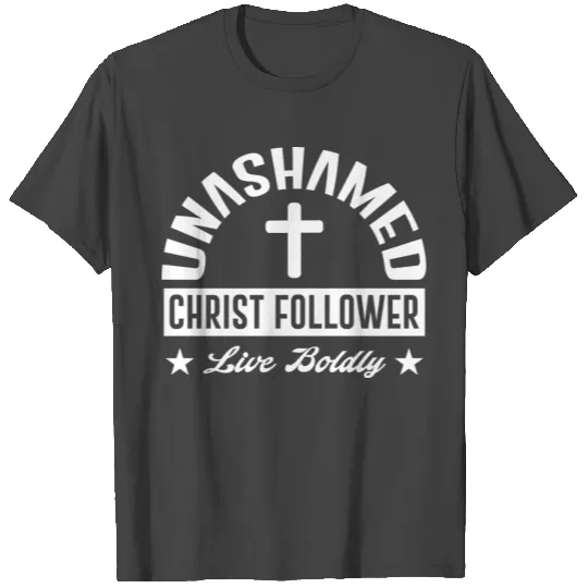 Unashamed Christ Follower T Shirts