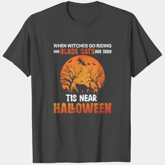 When witches go riding saying Halloween T Shirts