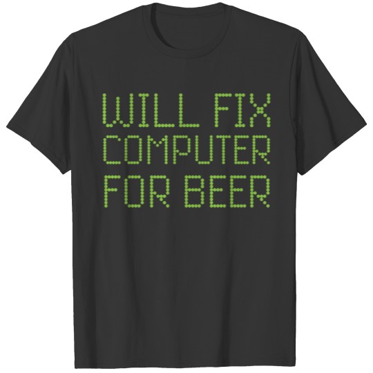 Will Fix Computer For Beer Funny Repairman PC Repa T-shirt