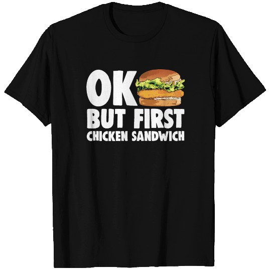 Ok But First Chicken Sandwich T Shirts