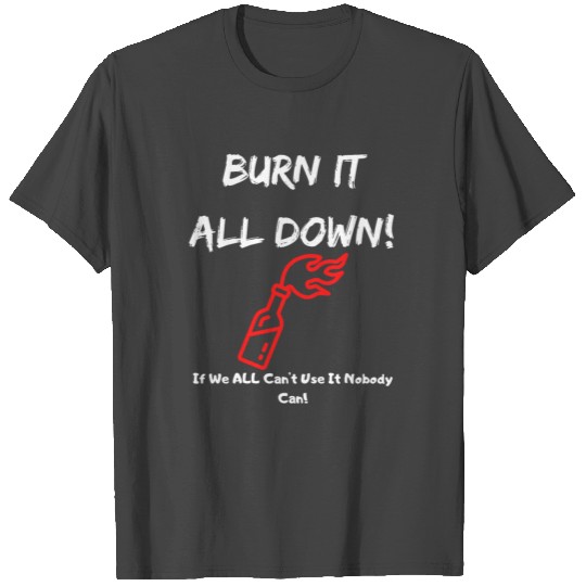 Burn It All Down Anti Covid19 Mandates Pro Freedom T Shirts