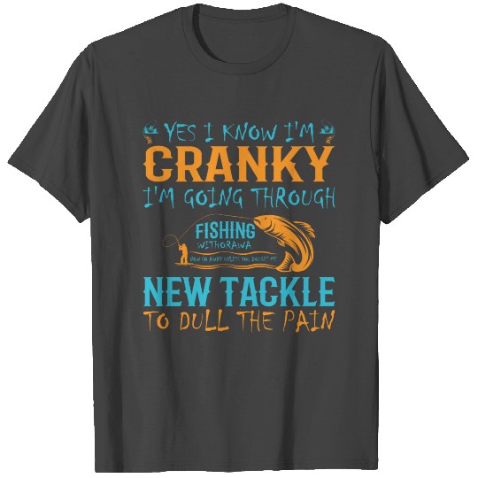 Yes I Know I'm Cranky | Fishing T Shirts
