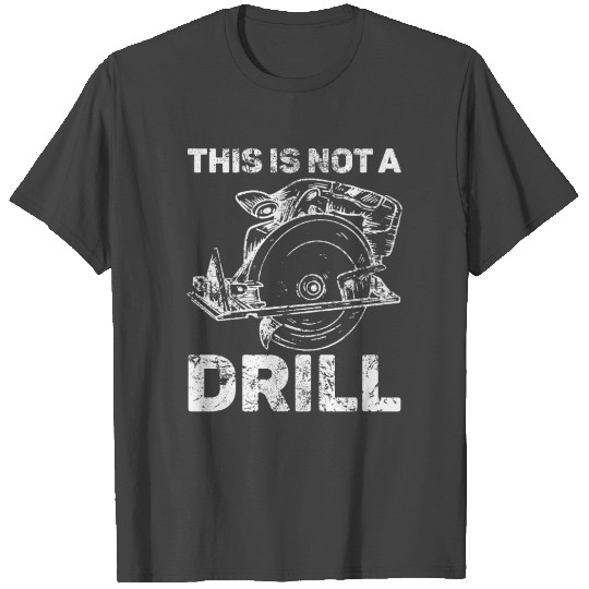 Craftsman Funny This Is Not A Drill T Shirts