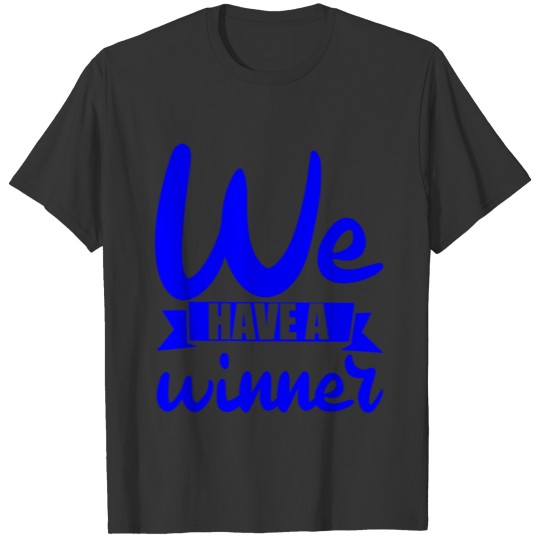 We Have A Winner 3 T-shirt