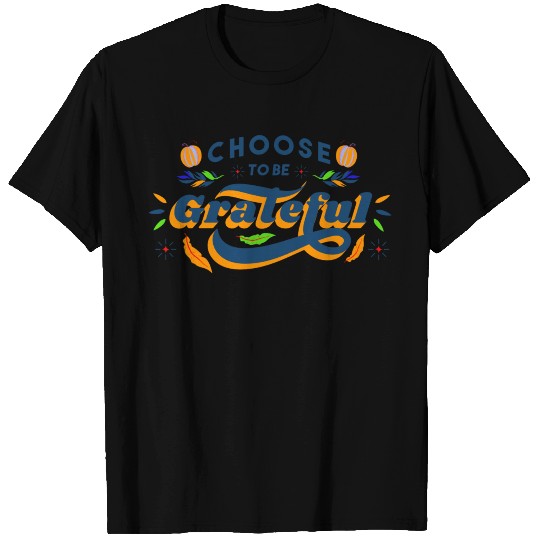 Choose To Be Grateful T Shirts