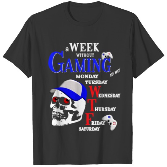 Gaming Shirt week without gaming no way T-shirt