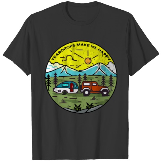 Teardrops Make Me Happy Teardrop Trailer Mountain T-shirt