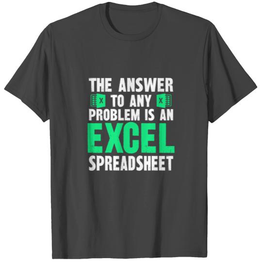 The Answer To Any Problem Is An Excel Spreadsheet T Shirts