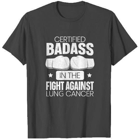 Certified Badass In The Fight Against Lung Cancer T Shirts